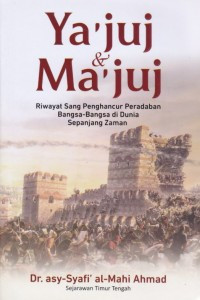 Ya'juj & Ma'juj, Riwayat Sang Penghancur Peradaban Bangsa-Bangsa di Dunia Sepanjang Zaman