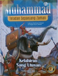 Muhammad Teladan Sepanjang Zaman 2 : Kelahiran Sang Utusan