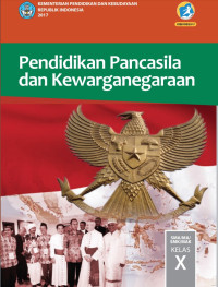 Pendidikan Pancasila Dan Kewarganegaraan : SMA/MA/SMK/MAK Kelas X 2017