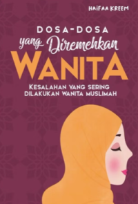 Dosa-Dosa Yang Diremehkan Wanita: Kesalahan Yang Sering Dilakukan Wanita Muslimah