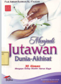 Menjadi Jutawan Dunia-Akhirat; 30 Alasan Mengapa Setiap Muslim Harus Kaya