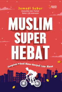 Muslim Super Hebat: Mengubah Pribadi Menjadi Luar Biasa