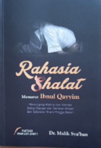 Rahasia Shalat Menurut Ibnu Qayyim: Menyingkap Makna dan Hikmah Setiap Bacaan dan Gerakan Shalat dari Takbiratul Ihram Hingga Salam