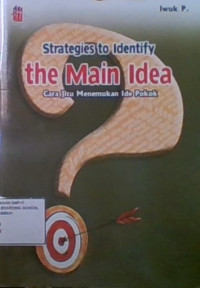 Strategies to Identify the Main Idea : Cara Jitu Menemukan Ide Pokok