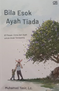 Bila Esok Ayah Tiada; 67 Pesan Cinta dari Ayah untuk Anak Tersayang