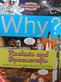 Why? Rockets and Spacecrafts = Roket dan Pesawat Ruang Angkasa