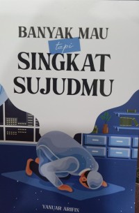 Banyak Maumu Tapi Singkart Sujudmu