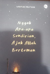 Ngak Apa- Apa Sendirian. Ajak Allah Berteman