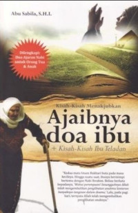 Kisah Kisah Menakjubkan AJaibnya Doa Ibu + Kisah- Kisah Ibu Teladan