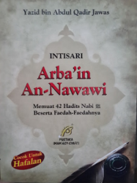Intisari Arba'in An-Nawawi: Memuat 42 Hadits Nabi Beserta Kandungan Hadistnya