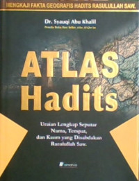 Atlas Hadits; Untaian Lengkap Seputar Nama, Tempat, dan Kaum yang disabdakan Rasulullah Saw