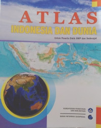Atlas Indonesia dan Dunia : Untuk Peserta Didik SMP dan Sederajat