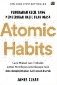 Atomic Habits: Perubahan Kecil yang Memberikan Hasil Luar Biasa