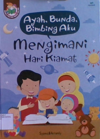 Ayah, Bunda, Bimbing Aku : Mengimani Hari Kiamat
