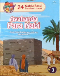 24 Nabi & Rasul Teladan Utama 3: Ayahanda Para Nabi