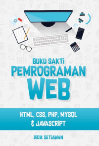 Buku Sakti Pemrograman WEB: HTML, CSS, PHP, MYSQL & Javascript