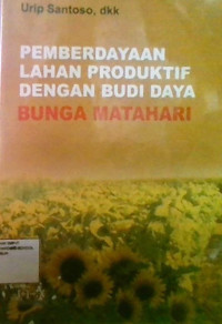 Pemberdayaan Lahan Produktif Dengan Budidaya Bunga Matahari