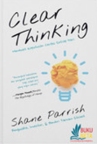 Clear Thinking: Membuat Keputusan Cerdas Setiap Hari