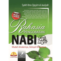 Rahasia Pengobatan Nabi : Mudah Amalannya, Dahsyat Khasiatnya