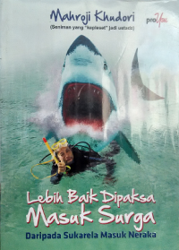 Lebih Baik Dipaksa Masuk Surga Daripada Sukarela Masuk Neraka