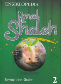 Ensiklopedia Amal Shaleh 2: Bersuci dan Shalat