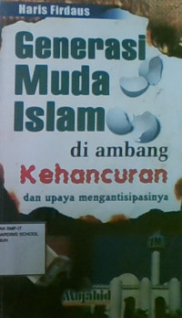 Generasi Muda Islam Diambang Kehancuran dan Upaya Mengantisipasinya