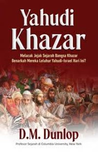 Yahudi Khazar, Melacak Jejak Sejarah Bangsa Khazar, Benarkah Mereka Leluhur Yahudi-Israel hari Ini?