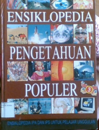 Ensiklopedia Pengetahuan Populer: Ensiklopedia IPA dan IPS Untuk Pelajar Unggulan 3