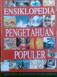 Ensiklopedia Pengetahuan Populer: Ensiklopedia IPA dan IPS Untuk Pelajar Unggulan 1