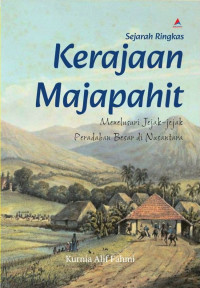 Sejarah Ringkas Kerajaan Majapahit, Menulusuri Jejak-Jejak Peradaban Besar Di Nusantara