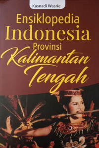 Ensiklopedia Indonesia Provinsi Kalimantan Tengah