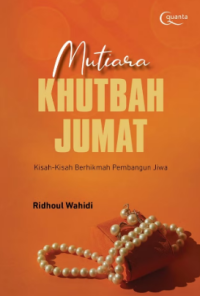Mutiara Khutbah Jumat: Kisah-Kisah Berhikmah Pembangun Jiwa