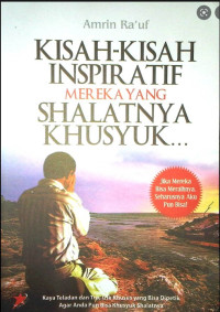 Kisah-Kisah inspiratif Mereka Yang Shalatnya Khusuk