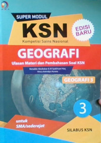 Super Modul KSN Kompetensi Sains Nasional Geografi Ulasan Materi dan Pembahasan Soal KSN : Geografi 3 untuk SMA/sederajat