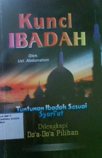 Kunci Ibadah : Tuntunan Ibadah Sesuai Syari'at Dilengkapi Doa-Doa Pilihan