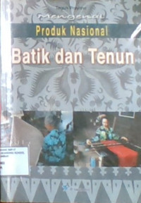 Mengenal Produk Nasional Batik dan Tenun
