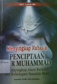 Menyingkap Rahasia Penciptaan Nur Muhammad : Menyingkap Alam Barzakh dan Kehidupan Sesudah Mati