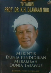 70 Tahun Prof.DR.K.H. Djamaan Nur: Merintis Dunia Pendidikan Merambah Dunia Tasawuf