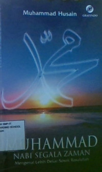 Muhammad Nabi Segala Zaman: Mengenal Lebih Dekat Sosok Rasulullah