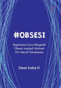 #Obsesi; Bagaimana cara Mengolah Obsesi Menjadi Motivasi Diri Meraih Kesuksesan