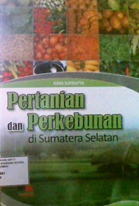 Pertanian dan Perkebunan di SUmatera Selatan