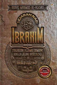 Sejarah Nabi Ibrahim: Tinjauan Agama Samawi Hingga Jejak Arkheologi