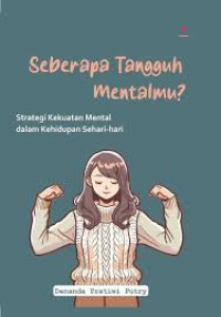 Seberapa Tangguh Mentalmu? Strategi Kekuatan Mental Dalam Kehidupan Sehari-Hari