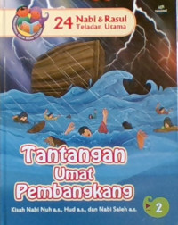 24 Nabi & Rasul Teladan Utama 2: Tantangan Umat Pembangkang