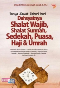 Tanya Jawab Sehari-Hari Dahsyatnya Shalat Wajib, Shalat Sunnah, Sedekah, Puasa, Haji & Umrah